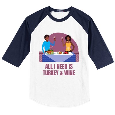 Funny All I Need Is Turkey And Wine Thanksgiving Dinner Gift Baseball Sleeve Shirt