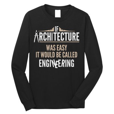 Funny Architect If Architecture Was Easy Long Sleeve Shirt
