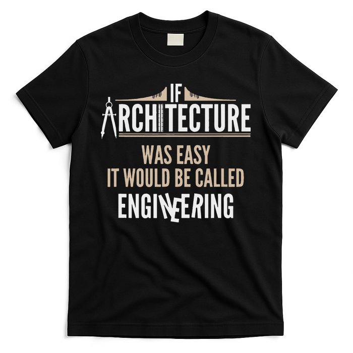 Funny Architect If Architecture Was Easy T-Shirt