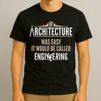 Funny Architect If Architecture Was Easy T-Shirt