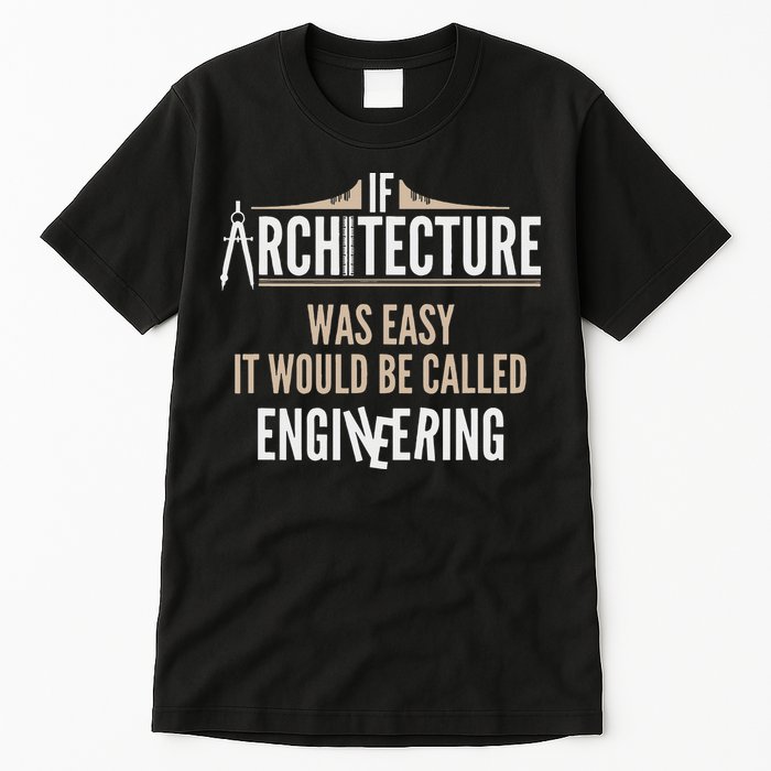 Funny Architect If Architecture Was Easy Tall T-Shirt