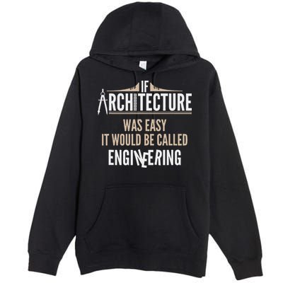 Funny Architect If Architecture Was Easy Premium Pullover Hoodie