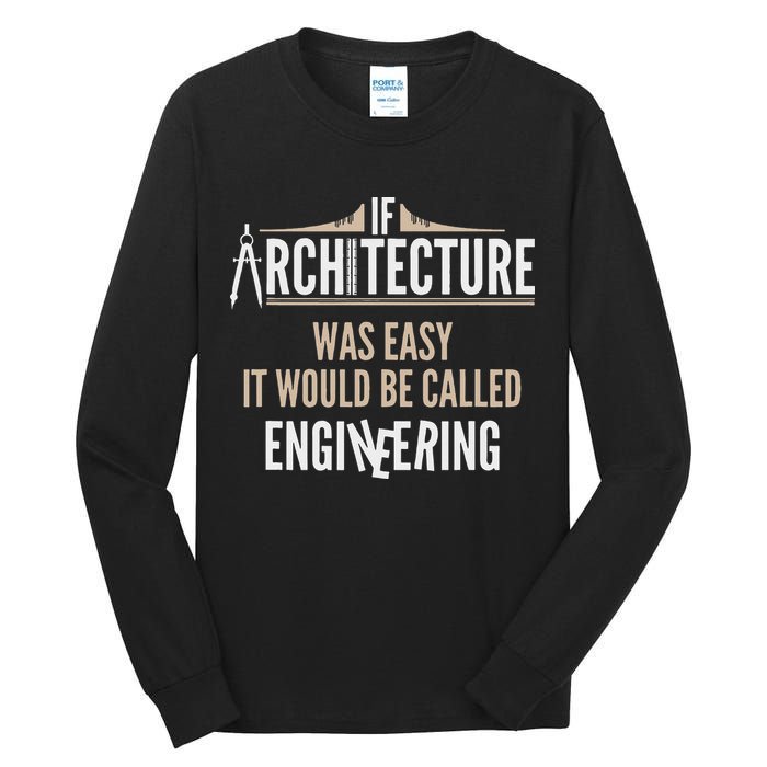 Funny Architect If Architecture Was Easy Tall Long Sleeve T-Shirt