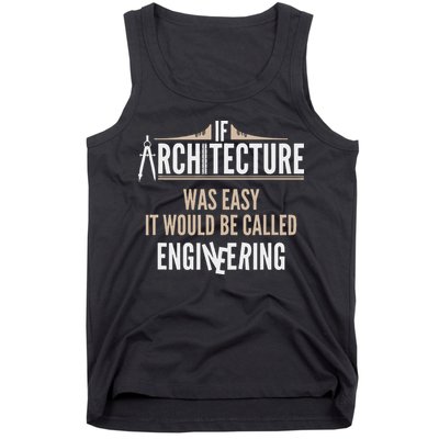 Funny Architect If Architecture Was Easy Tank Top