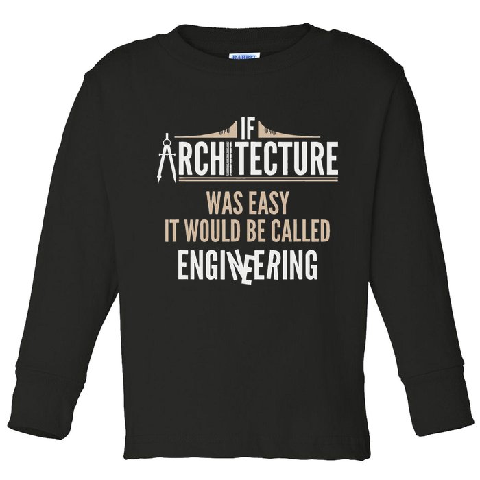Funny Architect If Architecture Was Easy Toddler Long Sleeve Shirt