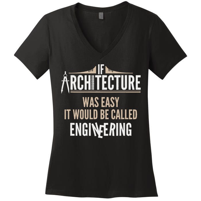 Funny Architect If Architecture Was Easy Women's V-Neck T-Shirt