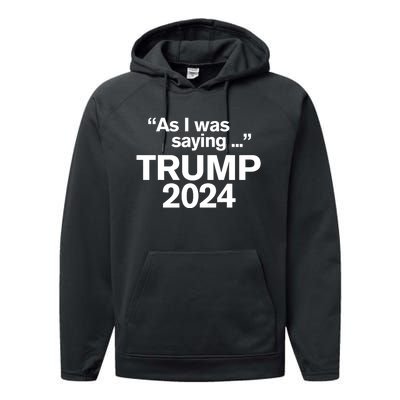 Funny As I Was Saying Trump 2024 For President Performance Fleece Hoodie