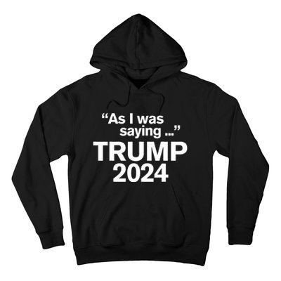 Funny As I Was Saying Trump 2024 For President Hoodie