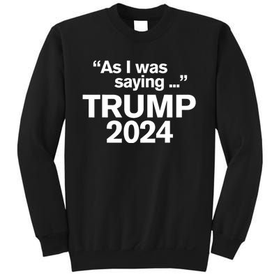 Funny As I Was Saying Trump 2024 For President Sweatshirt