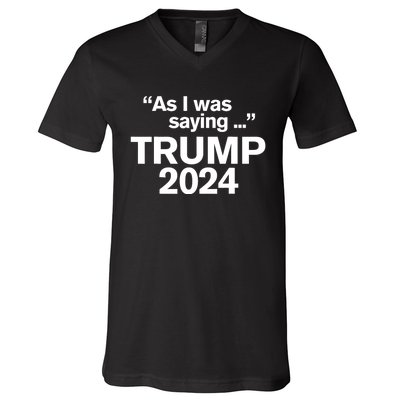 Funny As I Was Saying Trump 2024 For President V-Neck T-Shirt