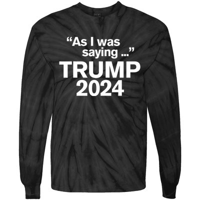 Funny As I Was Saying Trump 2024 For President Tie-Dye Long Sleeve Shirt