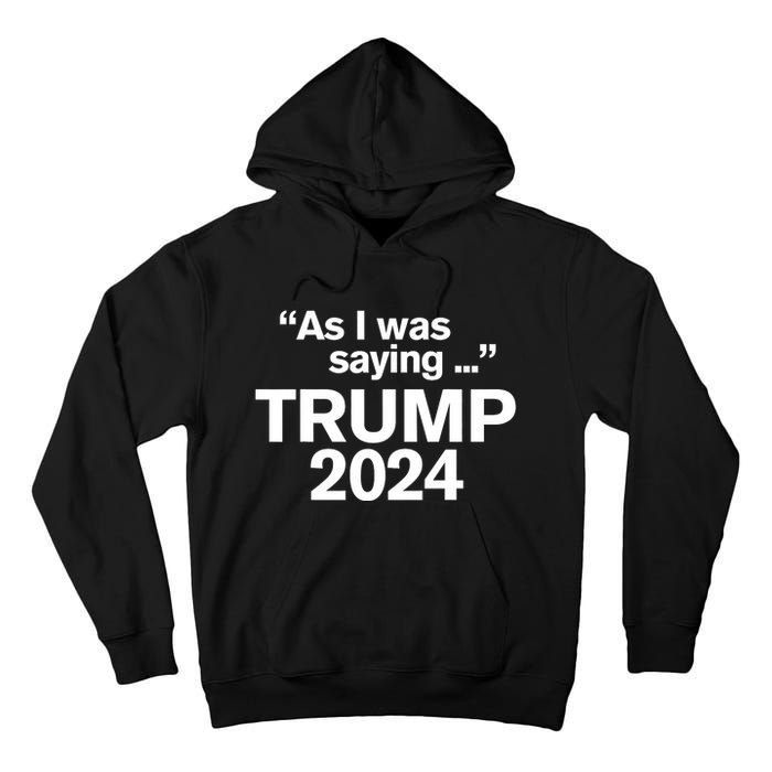 Funny As I Was Saying Trump 2024 For President Tall Hoodie