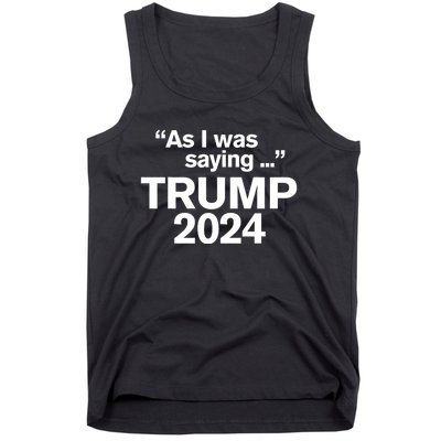 Funny As I Was Saying Trump 2024 For President Tank Top