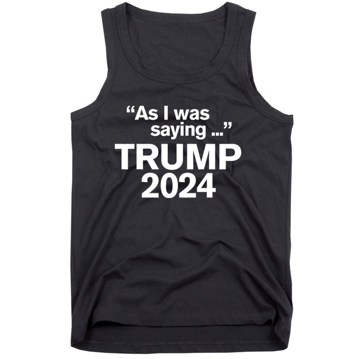 Funny As I Was Saying Trump 2024 For President Tank Top