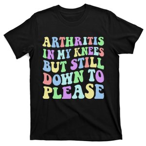 Funny Arthritis In My Knees But Still Down To Please For Mom T-Shirt