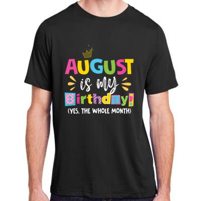 Funny August Is My Birthday Yes The Whole Month Birthday Adult ChromaSoft Performance T-Shirt