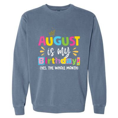 Funny August Is My Birthday Yes The Whole Month Birthday Garment-Dyed Sweatshirt