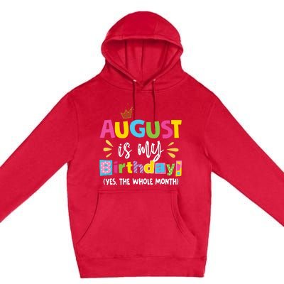 Funny August Is My Birthday Yes The Whole Month Birthday Premium Pullover Hoodie