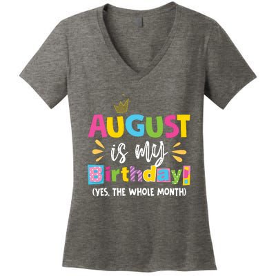 Funny August Is My Birthday Yes The Whole Month Birthday Women's V-Neck T-Shirt