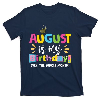 Funny August Is My Birthday Yes The Whole Month Birthday T-Shirt