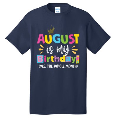 Funny August Is My Birthday Yes The Whole Month Birthday Tall T-Shirt