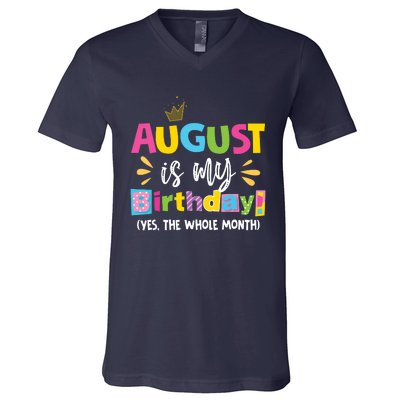 Funny August Is My Birthday Yes The Whole Month Birthday V-Neck T-Shirt