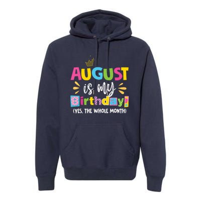 Funny August Is My Birthday Yes The Whole Month Birthday Premium Hoodie