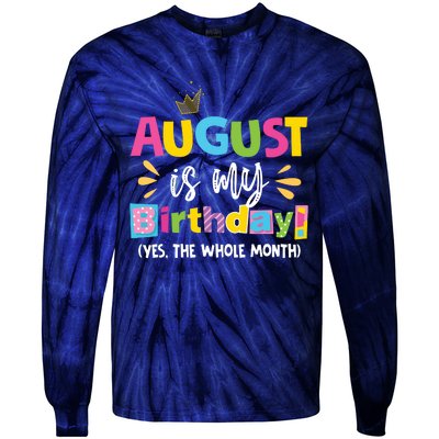 Funny August Is My Birthday Yes The Whole Month Birthday Tie-Dye Long Sleeve Shirt