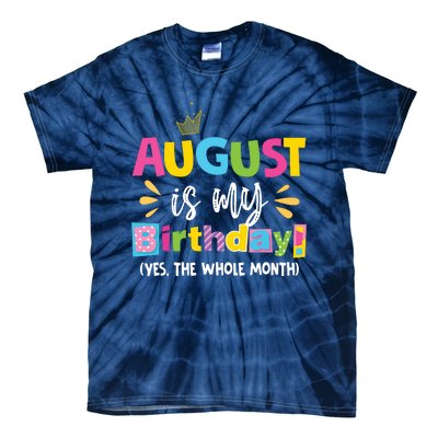 Funny August Is My Birthday Yes The Whole Month Birthday Tie-Dye T-Shirt