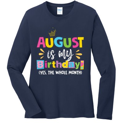 Funny August Is My Birthday Yes The Whole Month Birthday Ladies Long Sleeve Shirt