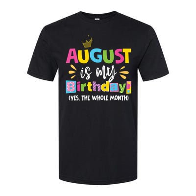 Funny August Is My Birthday Yes The Whole Month Birthday Softstyle CVC T-Shirt