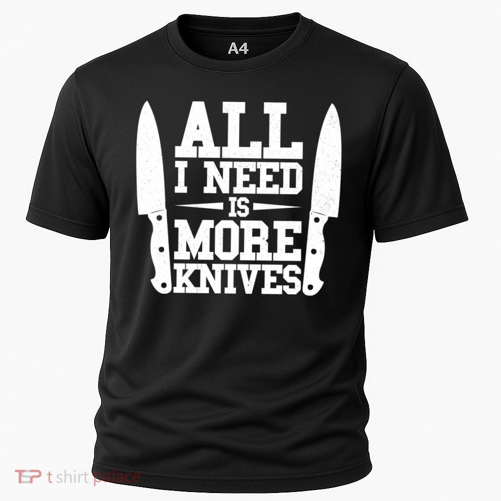 Funny All I Need Is More Knives Performance Shirt