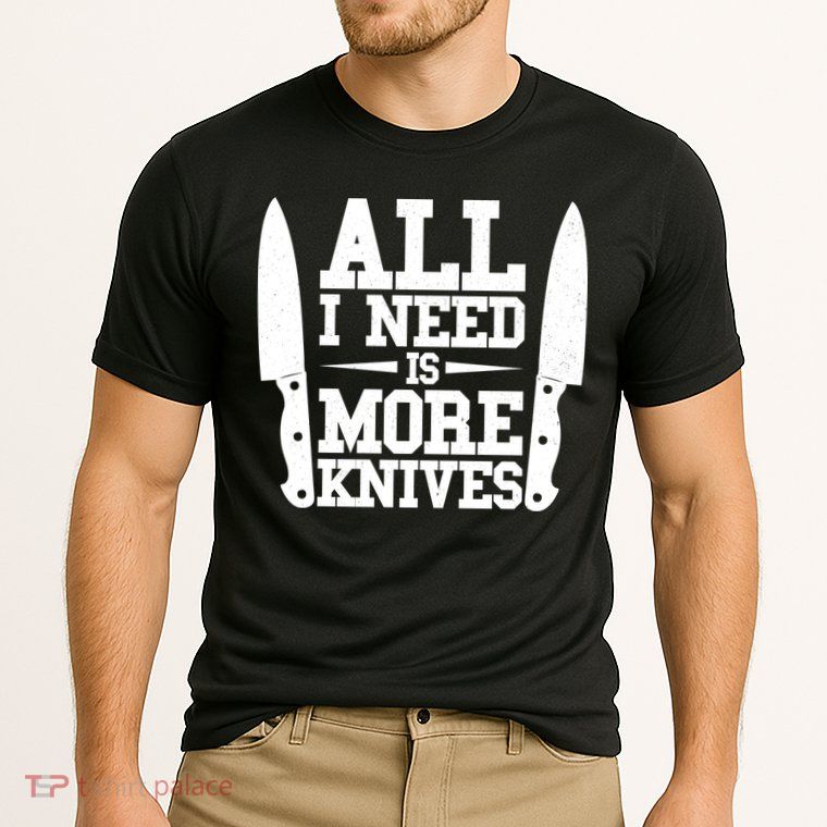 Funny All I Need Is More Knives Performance Shirt
