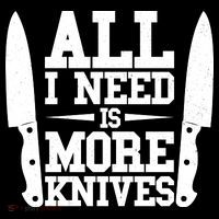 Funny All I Need Is More Knives Performance Shirt
