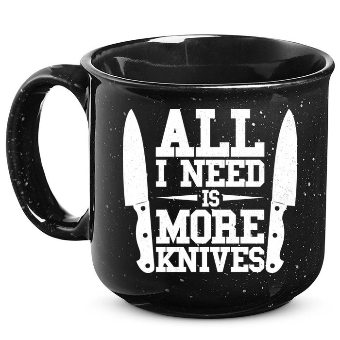 Funny All I Need Is More Knives 15oz Campfire Ceramic Mug