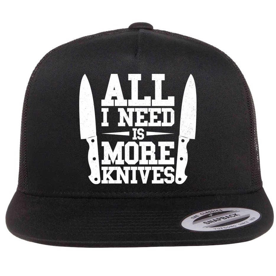 Funny All I Need Is More Knives Flat Bill Trucker Hat