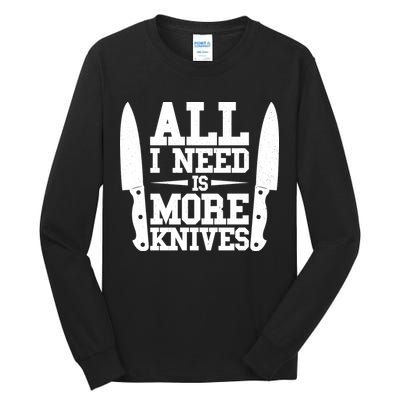 Funny All I Need Is More Knives Tall Long Sleeve T-Shirt
