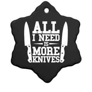 Funny All I Need Is More Knives Ceramic Star Ornament