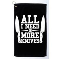 Funny All I Need Is More Knives Golf Towel