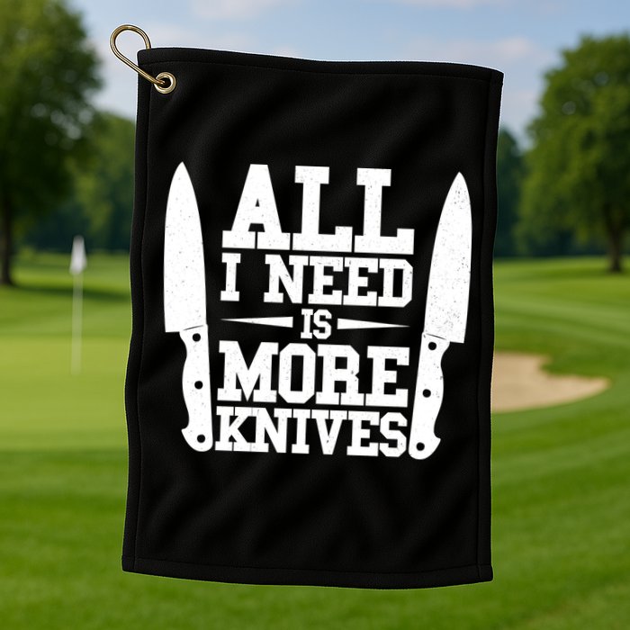 Funny All I Need Is More Knives Golf Towel