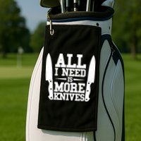 Funny All I Need Is More Knives Golf Towel