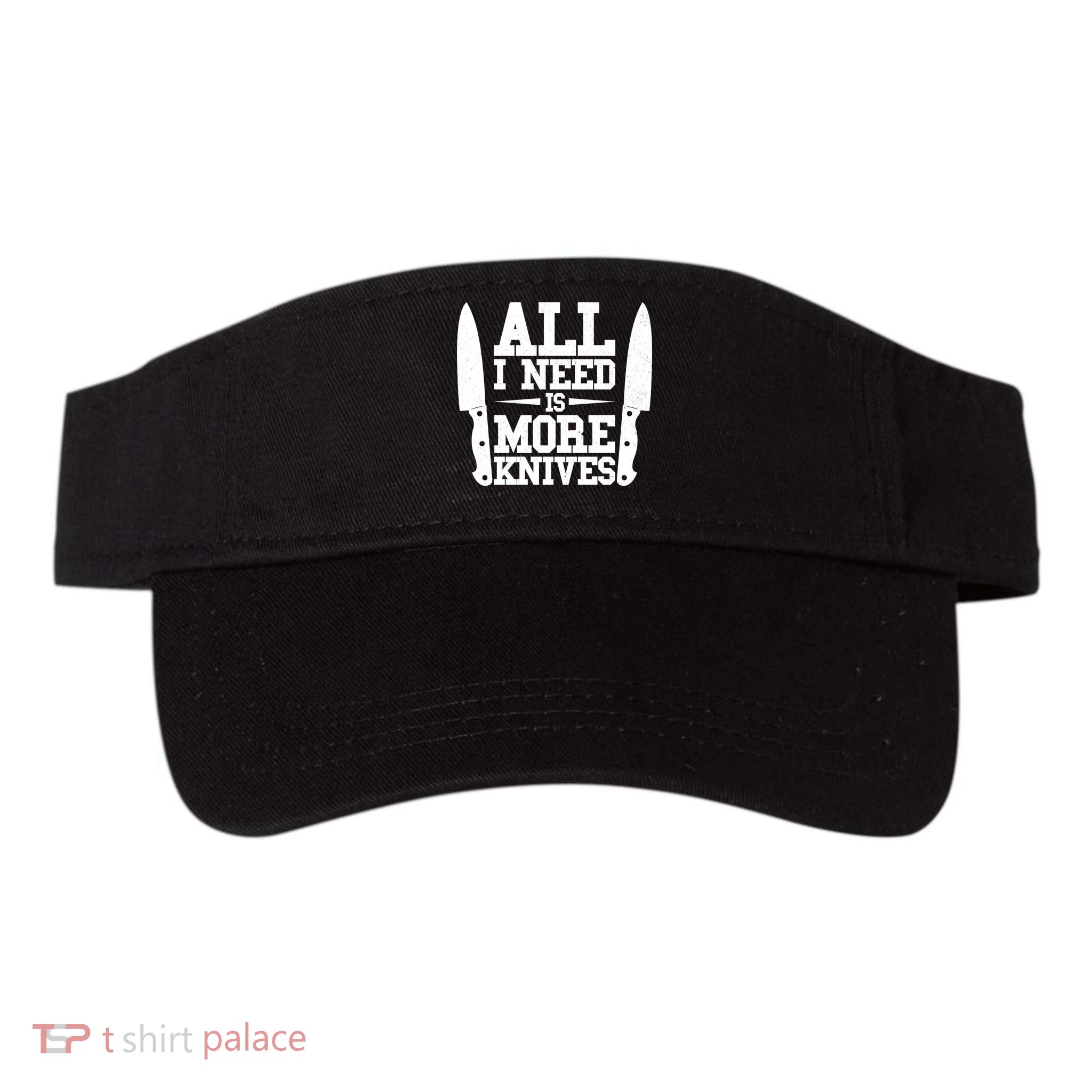 Funny All I Need Is More Knives Visor