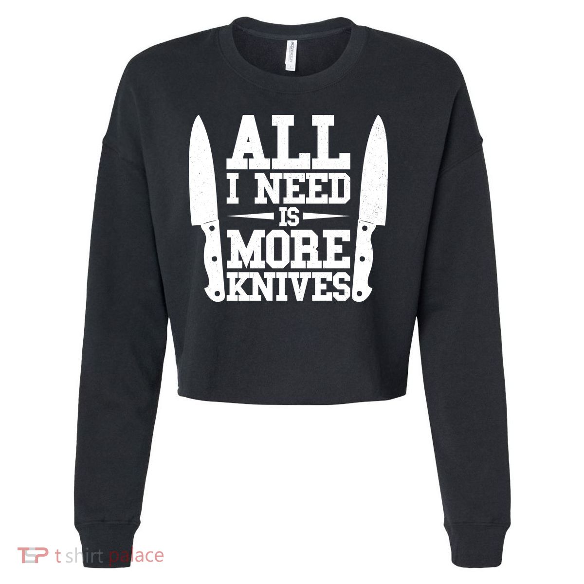 Funny All I Need Is More Knives Cropped Pullover Crew
