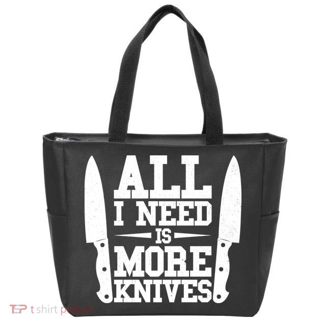 Funny All I Need Is More Knives Zip Tote Bag