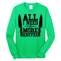 Funny All I Need Is More Knives Long Sleeve Shirt
