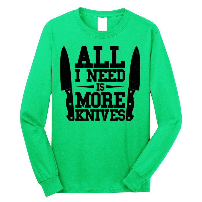 Funny All I Need Is More Knives Long Sleeve Shirt