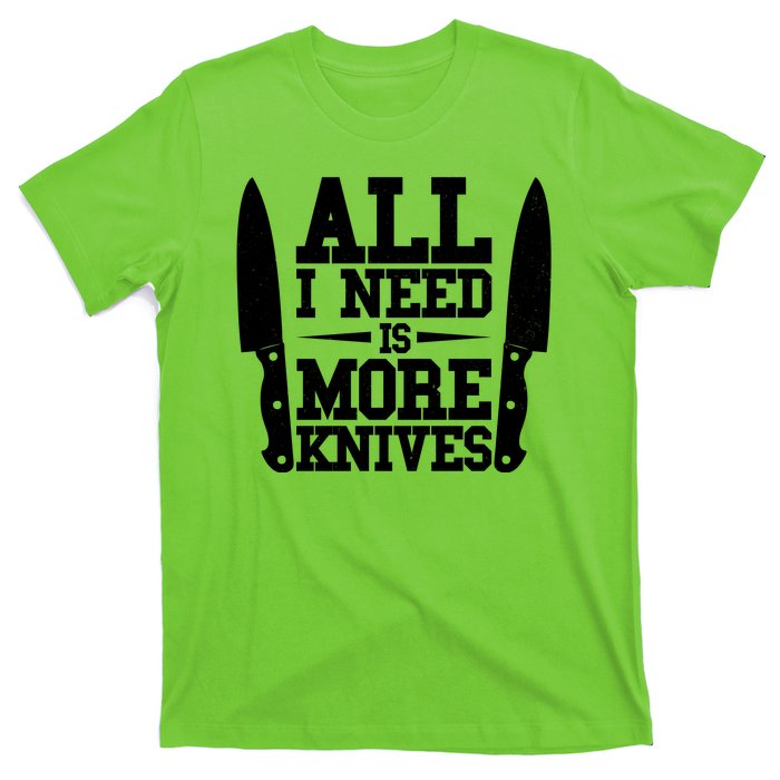 Funny All I Need Is More Knives T-Shirt