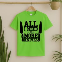 Funny All I Need Is More Knives T-Shirt