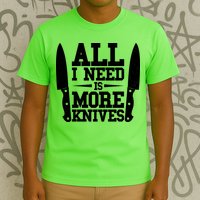 Funny All I Need Is More Knives T-Shirt