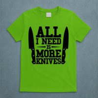 Funny All I Need Is More Knives T-Shirt